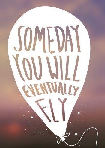Someday you will