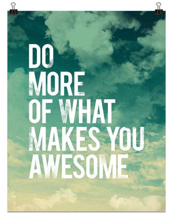 Do more of what