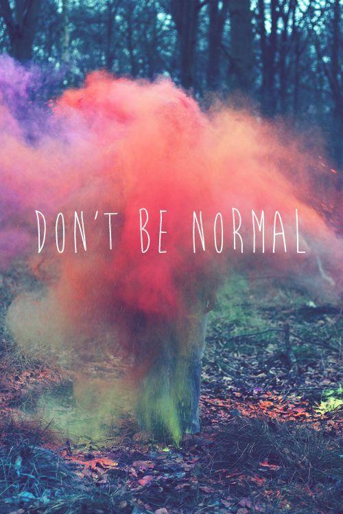 Be normal