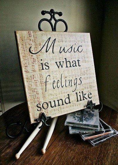Music is what feelings