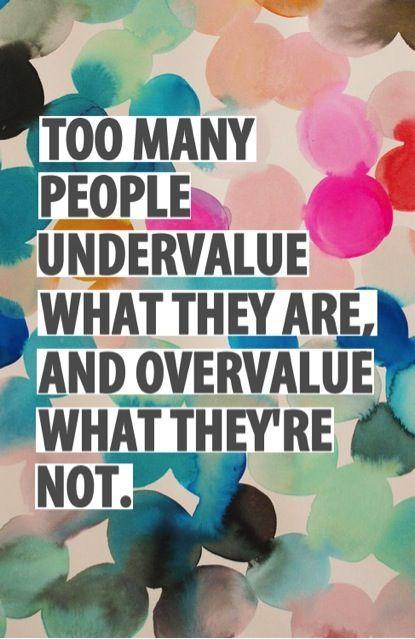 Too many people undervalue