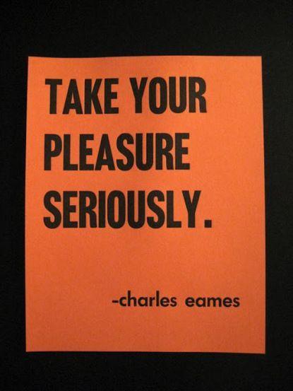 Take your pleasure