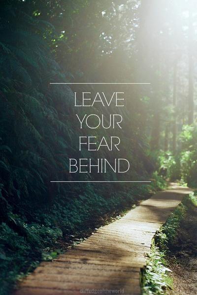 Leave your fear