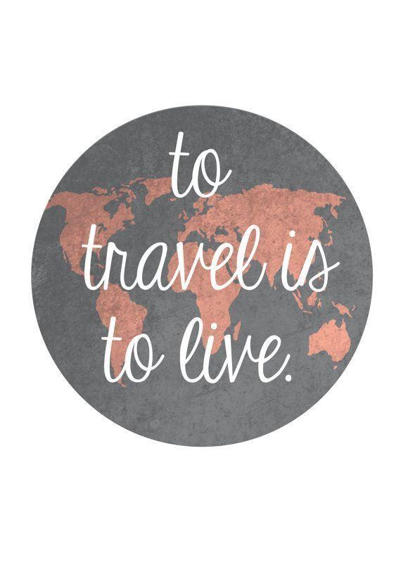 To travel is to