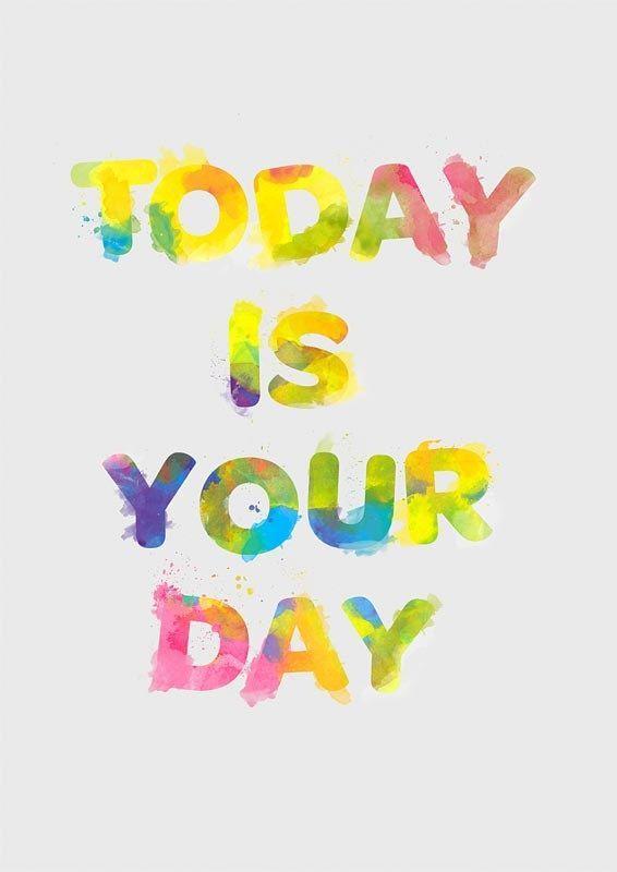 Today is your