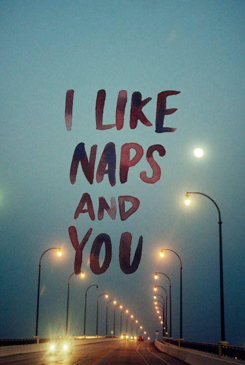 I like naps