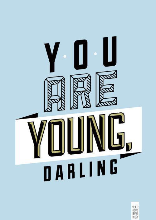 You are young